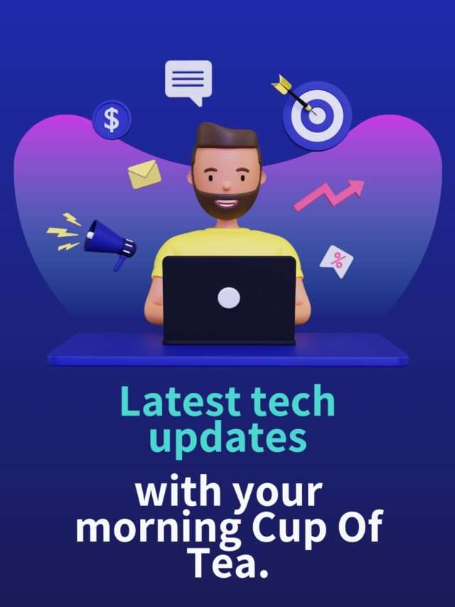 Latest tech updates with your morning Cup Of Tea.