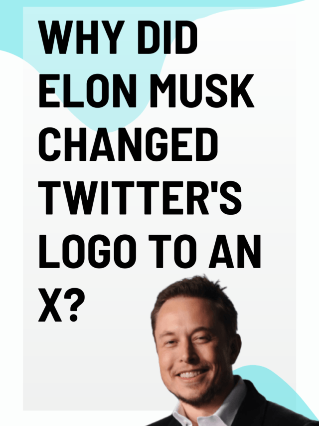 Why Elon Musk Changed Twitter’s Logo to an X